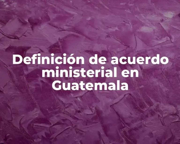 Definición de acuerdo ministerial en Guatemala