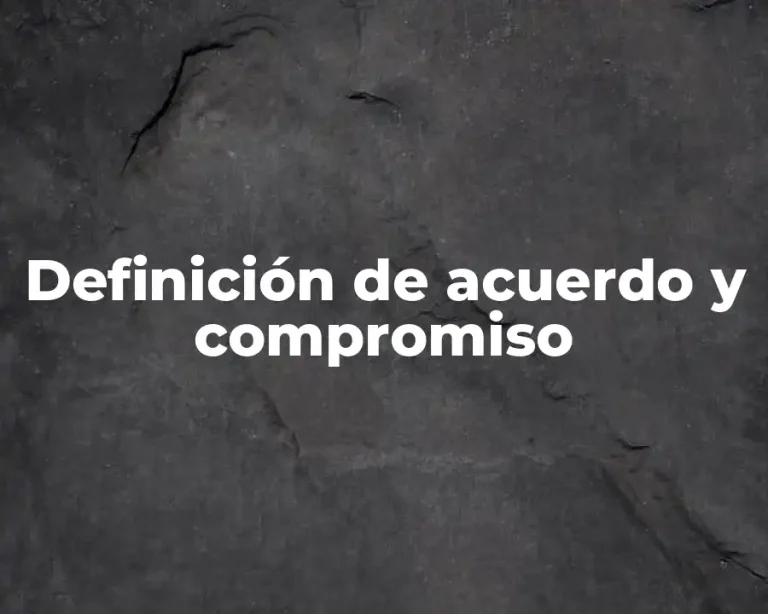 Definición de acuerdo y compromiso
