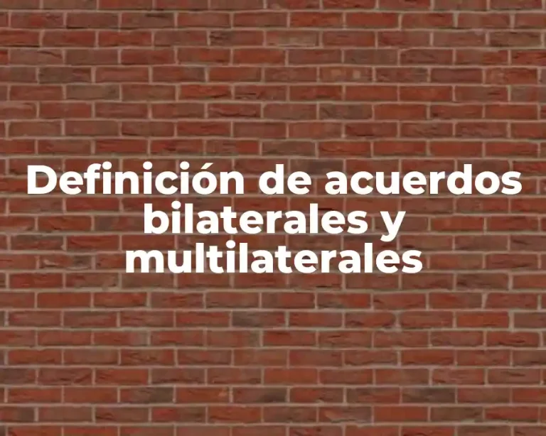 Definición de acuerdos bilaterales y multilaterales