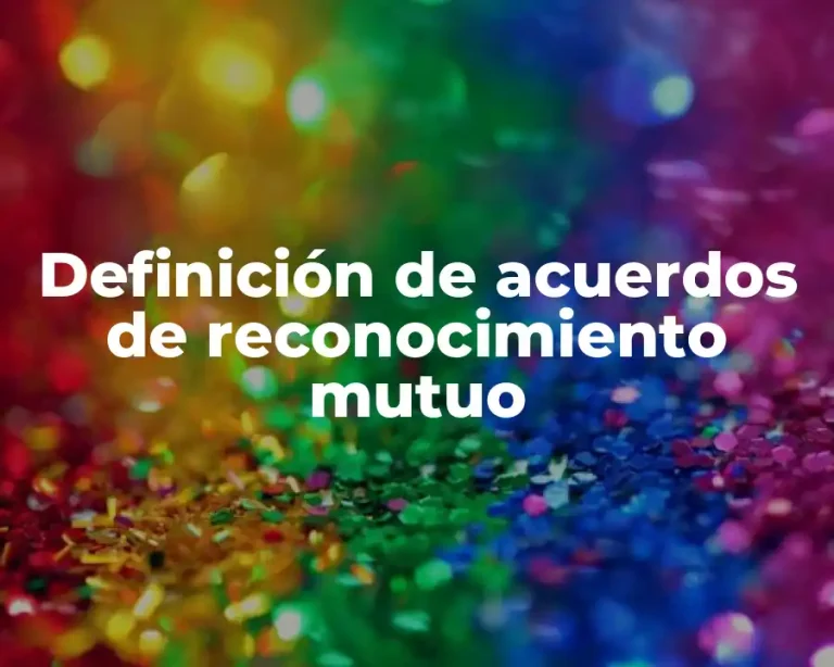 Definición de acuerdos de reconocimiento mutuo