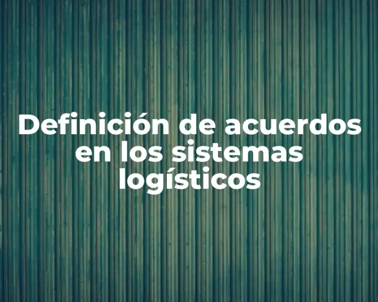 Definición de acuerdos en los sistemas logísticos