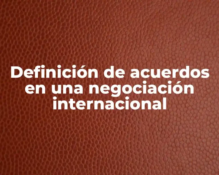 Definición de acuerdos en una negociación internacional