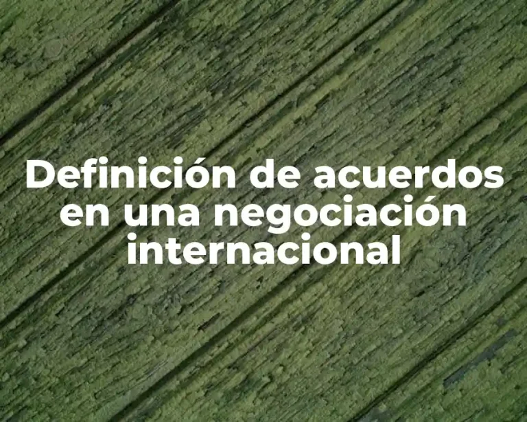 Definición de acuerdos en una negociación internacional