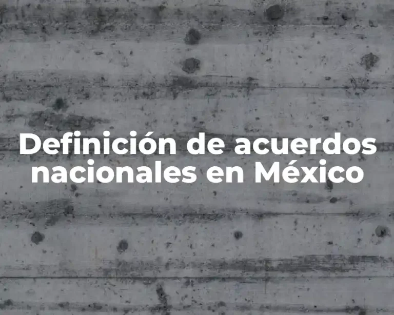 Definición de acuerdos nacionales en México