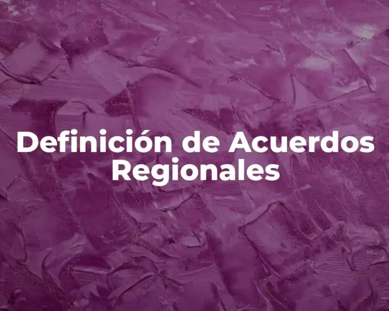 Definición de Acuerdos Regionales
