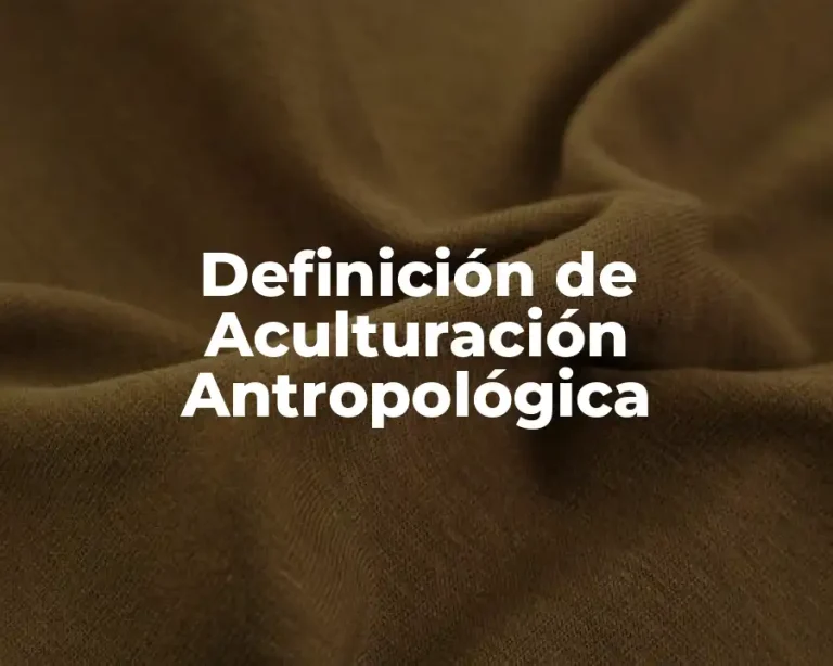 Definición de Aculturación Antropológica