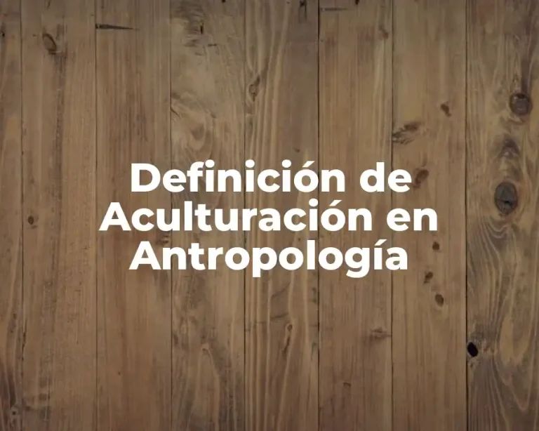Definición de Aculturación en Antropología