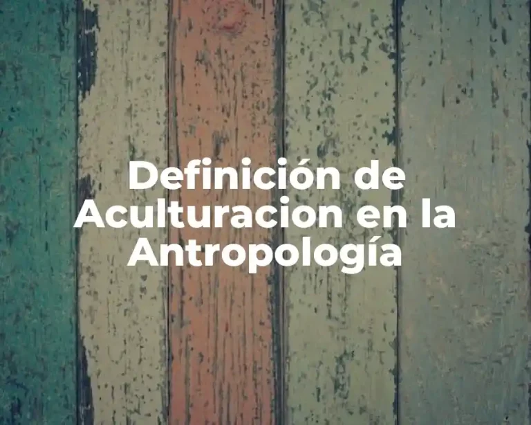 Definición de Aculturacion en la Antropología