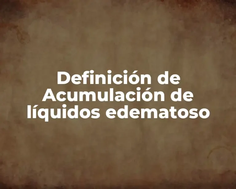 Definición de Acumulación de líquidos edematoso