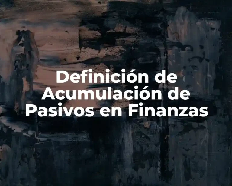 Definición de Acumulación de Pasivos en Finanzas