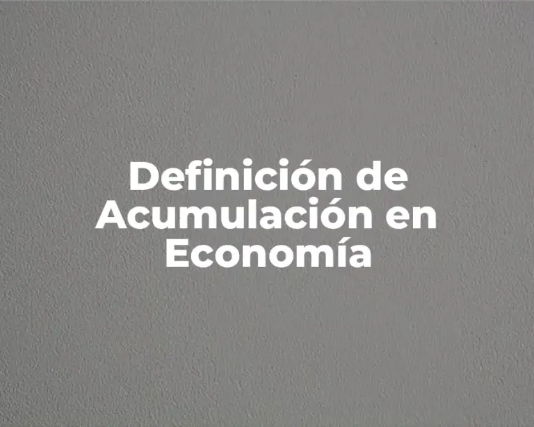Definición de Acumulación en Economía