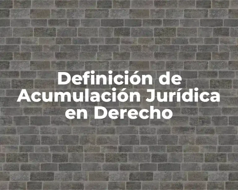 Definición de Acumulación Jurídica en Derecho