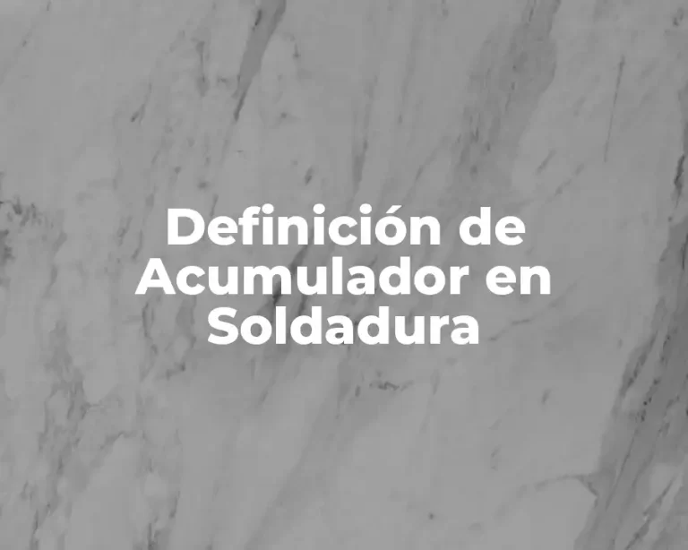 Definición de Acumulador en Soldadura