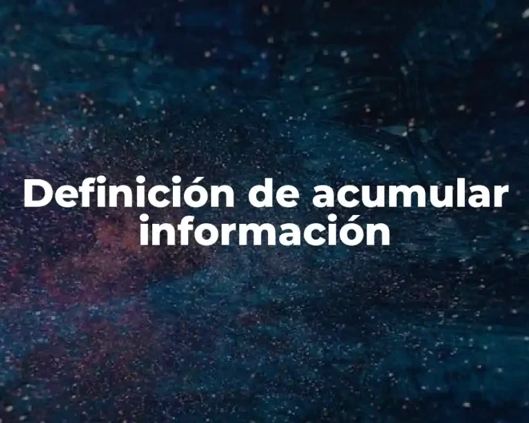 Definición de acumular información
