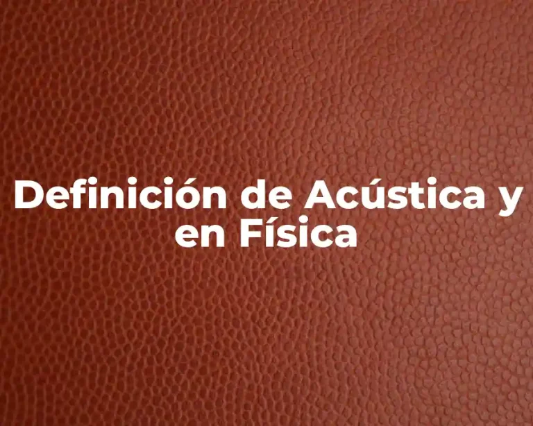 Definición de Acústica y en Física