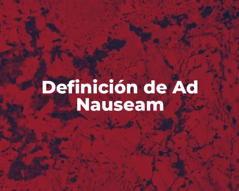 Definición de Ad Nauseam