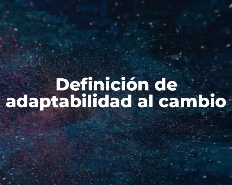 Definición de adaptabilidad al cambio
