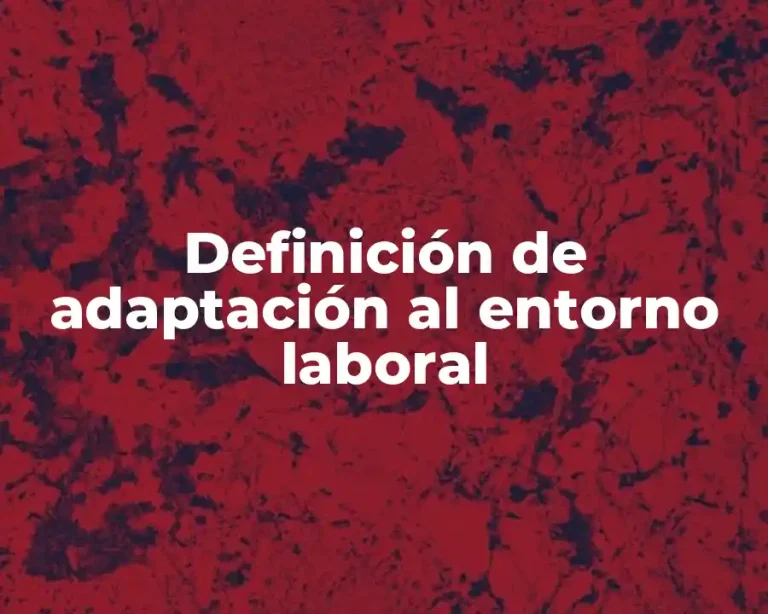 Definición de adaptación al entorno laboral