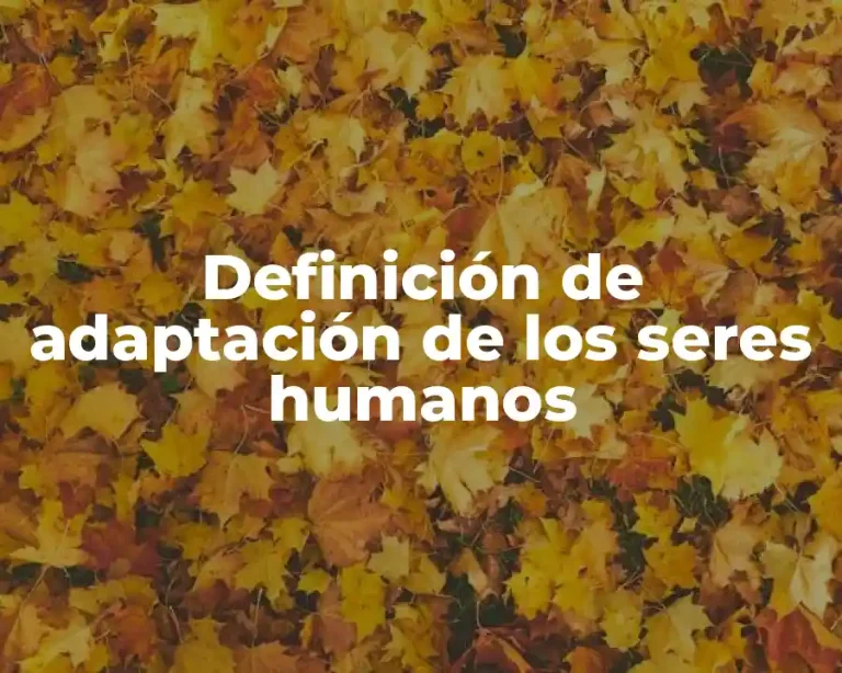 Definición de adaptación de los seres humanos