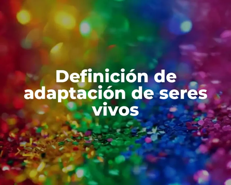 Definición de adaptación de seres vivos