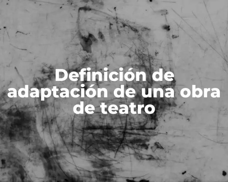 Definición de adaptación de una obra de teatro