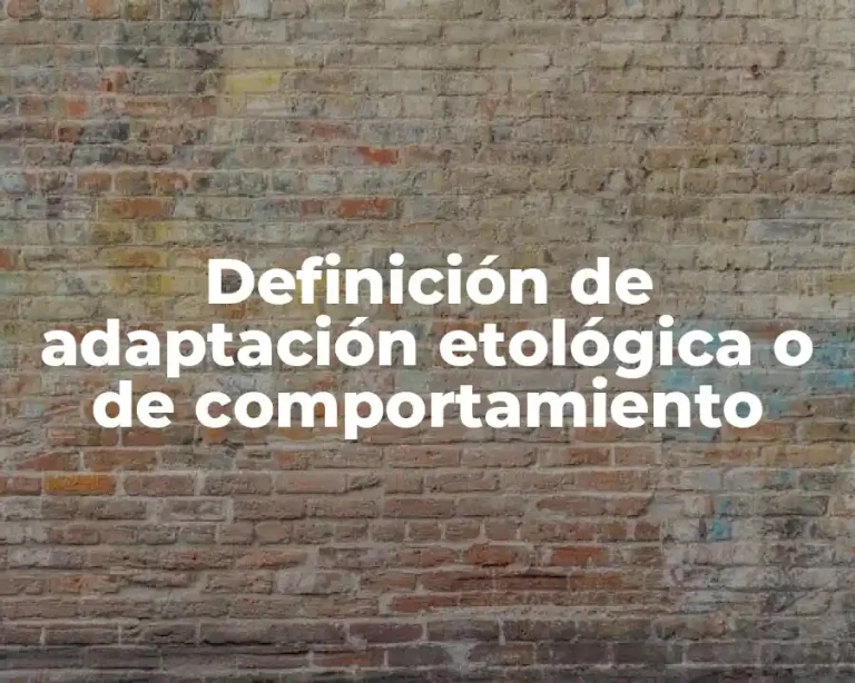 Definición de adaptación etológica o de comportamiento