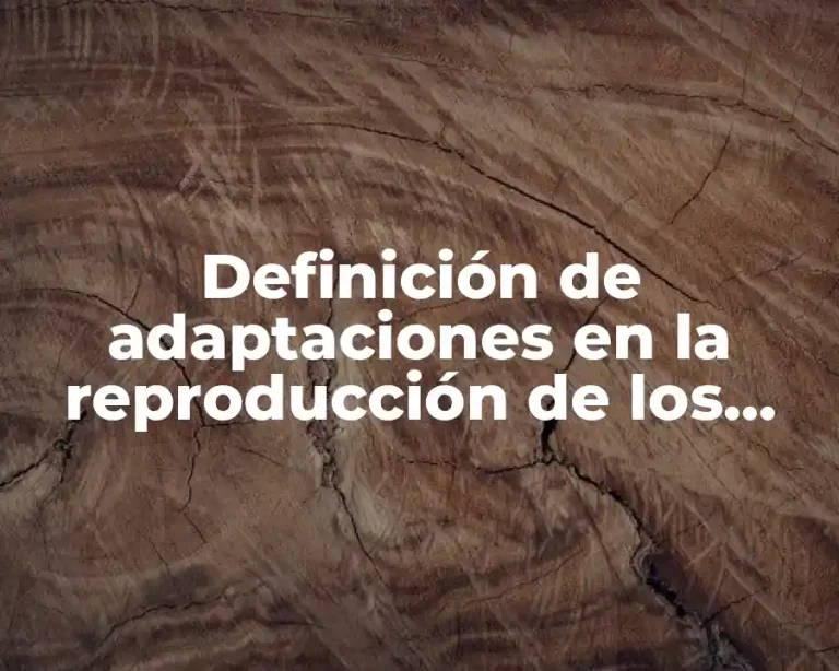 Definición de adaptaciones en la reproducción de los seres vivos