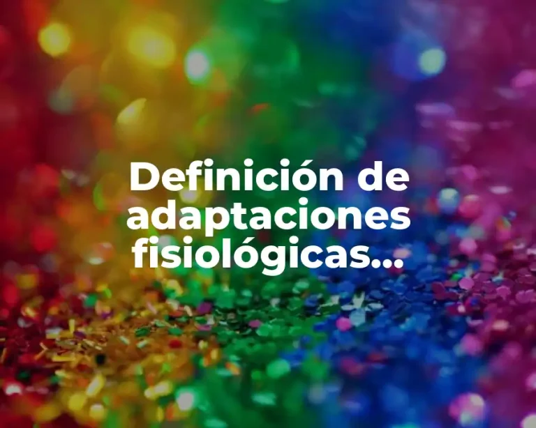 Definición de adaptaciones fisiológicas, metabólicas y bioquímicas