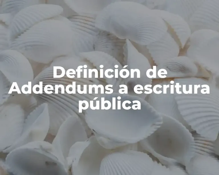 Definición de Addendums a escritura pública