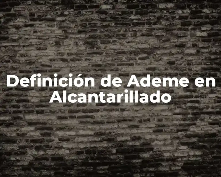 Definición de Ademe en Alcantarillado