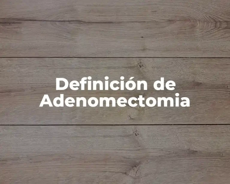 Definición de Adenomectomia