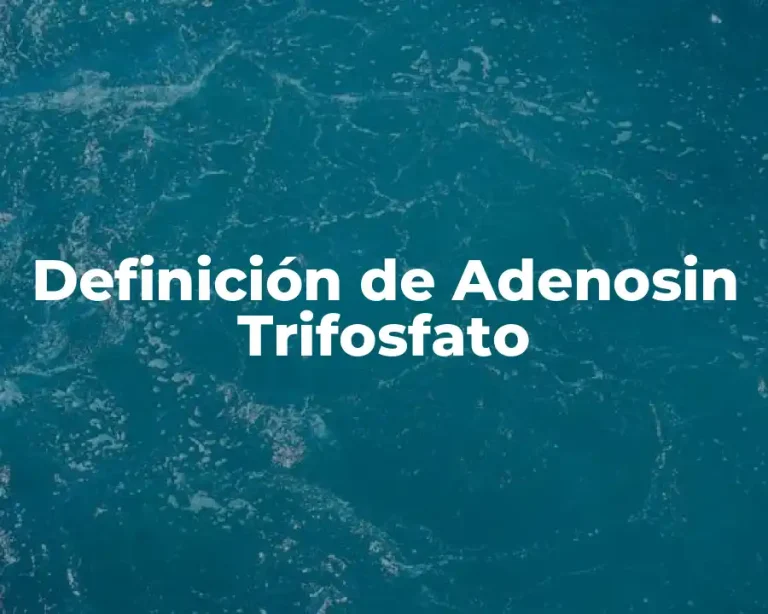 Definición de Adenosin Trifosfato