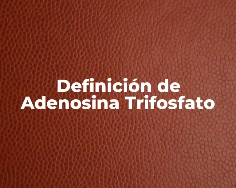 Definición de Adenosina Trifosfato