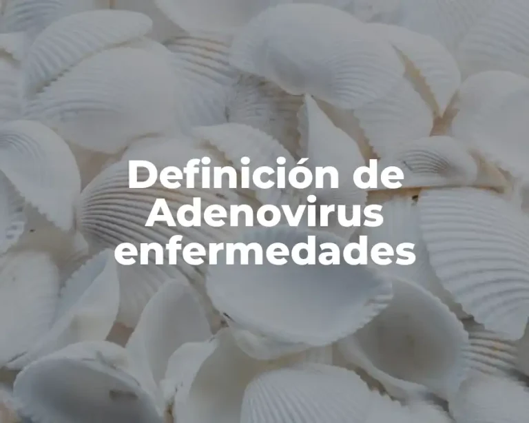 Definición de Adenovirus enfermedades
