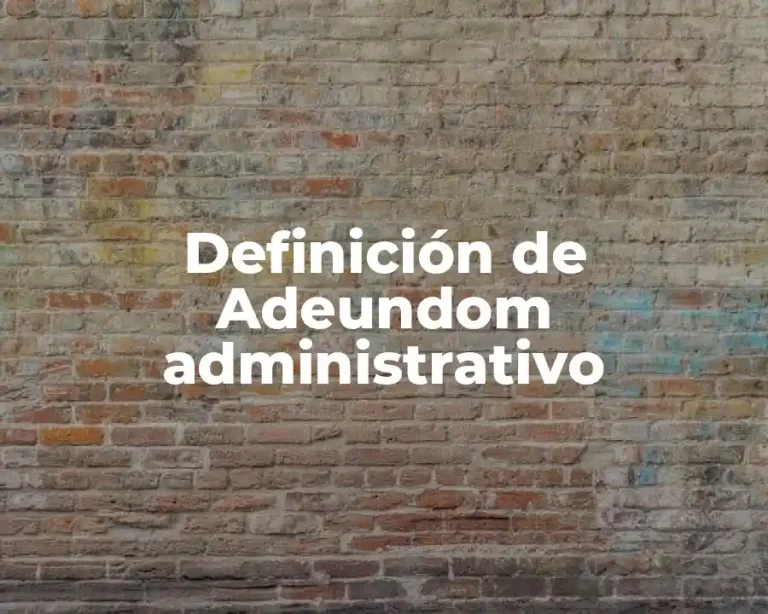 Definición de Adeundom administrativo