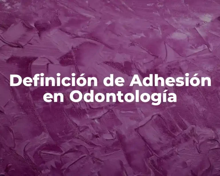 Definición de Adhesión en Odontología