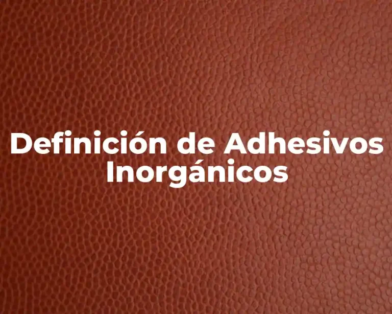 Definición de Adhesivos Inorgánicos
