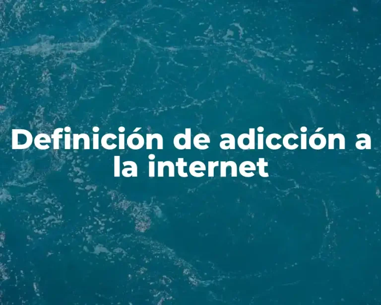 Definición de adicción a la internet