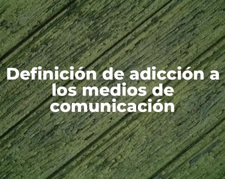 Definición de adicción a los medios de comunicación