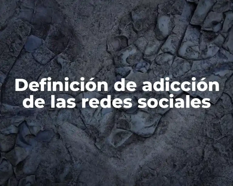 Definición de adicción de las redes sociales