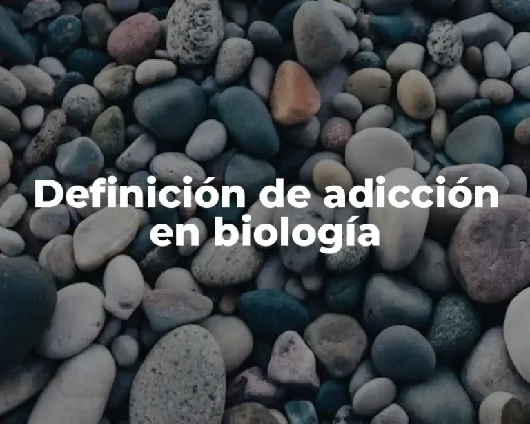 Definición de adicción en biología