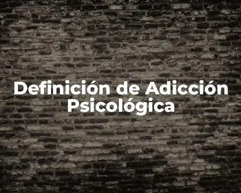 Definición de Adicción Psicológica