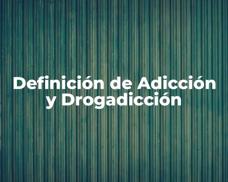 Definición de Adicción y Drogadicción