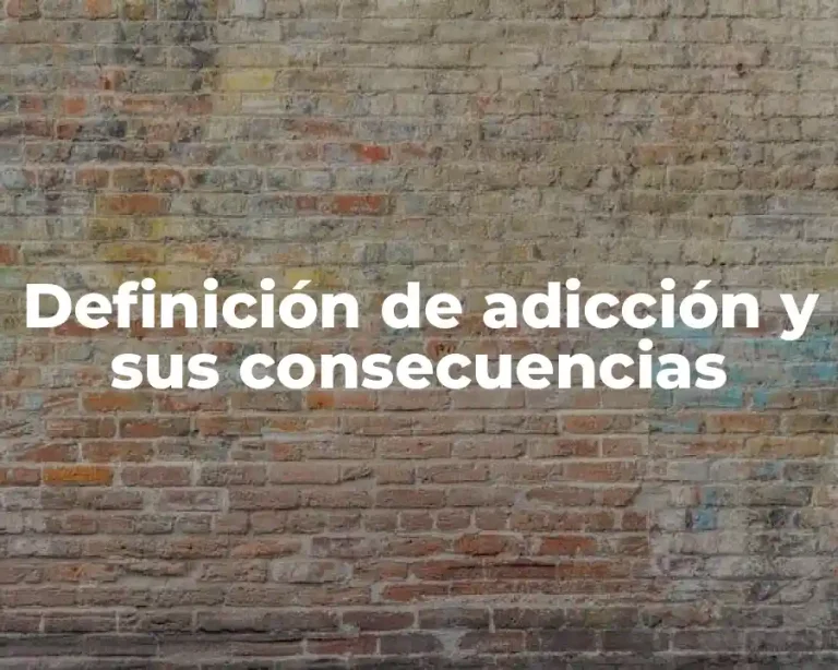 Definición de adicción y sus consecuencias