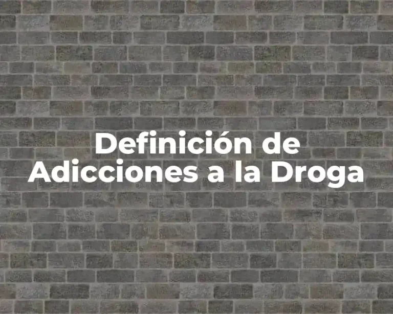Definición de Adicciones a la Droga