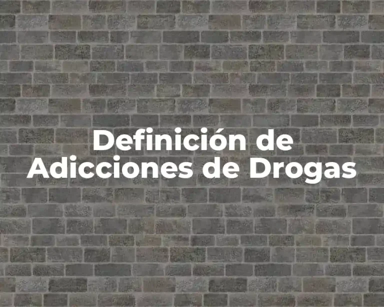 Definición de Adicciones de Drogas