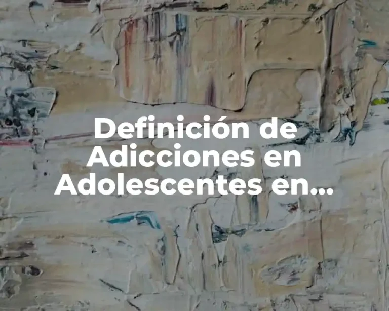 Definición de Adicciones en Adolescentes en México