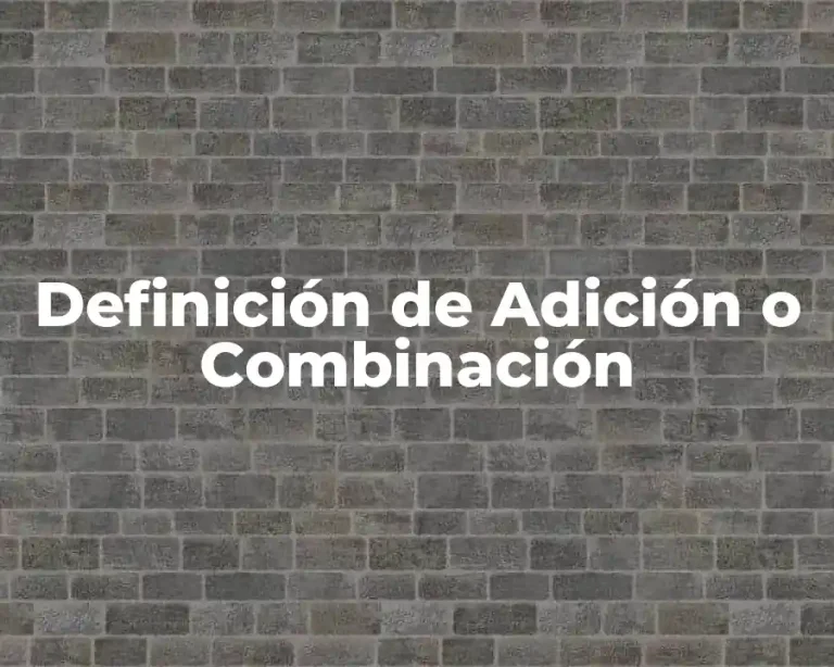 Definición de Adición o Combinación