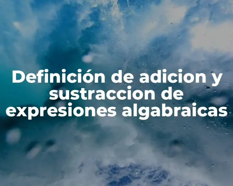 Definición de adicion y sustraccion de expresiones algabraicas