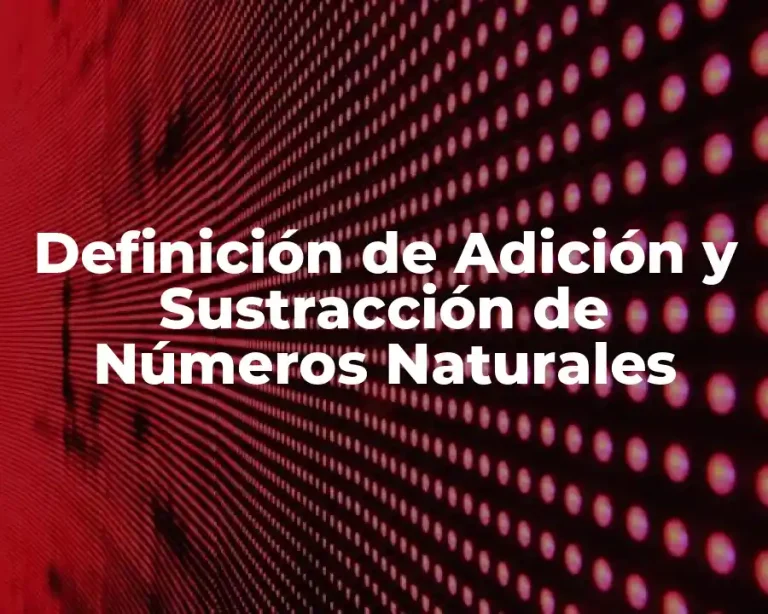 Definición de Adición y Sustracción de Números Naturales